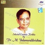 Selected Carnatic Krithis By Dr. M. B. K. Vocal - M. Balamuralikrishna Song Download
